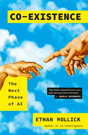 Co-Existence: The Next Phase of AI by Ethan Mollick